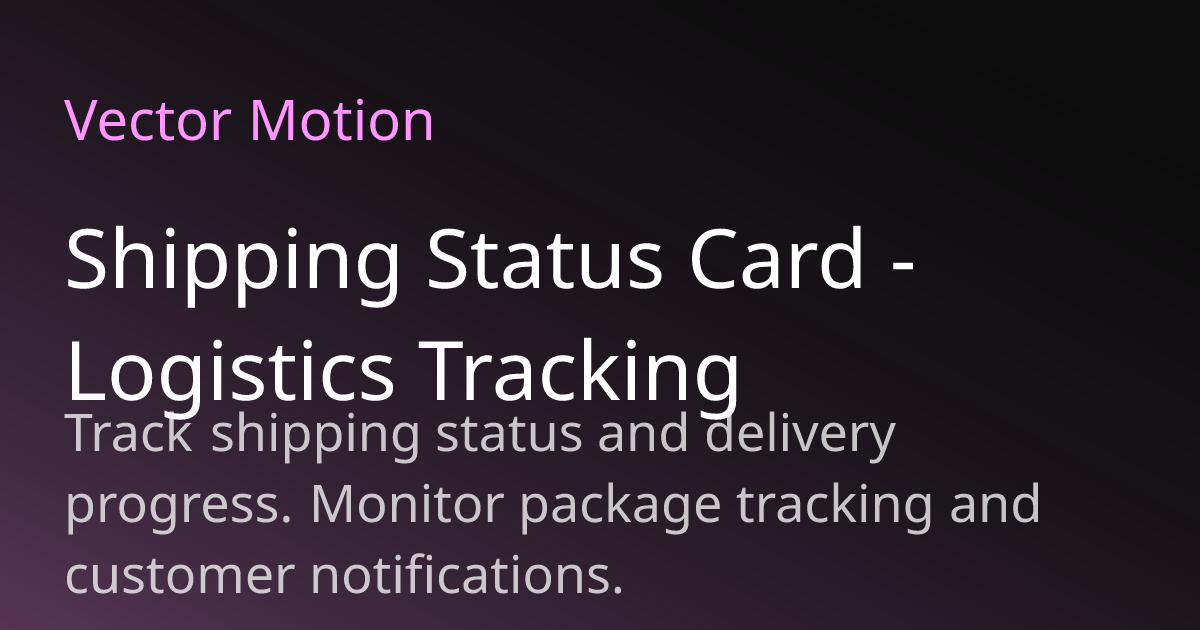 Shipping Status Card - Logistics Tracking | VectorMotion